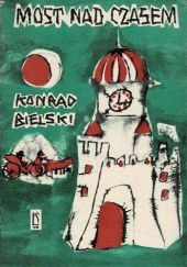 Okładka książki Most nad czasem Konrad Bielski