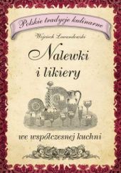Okładka książki Nalewki i likiery we współczesnej kuchni Wojciech Lewandowski