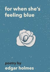 Okładka książki For When She's Feeling Blue Edgar Holmes