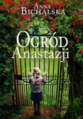 Okładka książki Ogród Anastazji Anna Bichalska