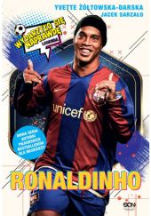 Okładka książki Ronaldinho. Czarodziej piłki nożnej Jacek Sarzało, Yvette Żółtowska-Darska