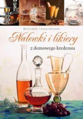Okładka książki Nalewki i likiery z domowego kredensu Wojciech Lewandowski