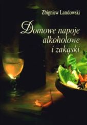 Okładka książki Domowe napoje alkoholowe i zakąski Zbigniew Landowski