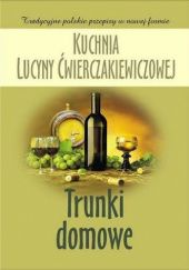 Okładka książki Kuchnia Lucyny Ćwierczakiewiczowej. Trunki domowe Joanna Baranowska