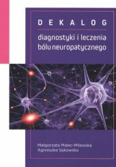 Okładka książki Dekalog diagnostyki i leczenia bólu neuropatycznego Małgorzata Malec-Milewska, Agnieszka Sękowska