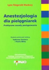 Okładka książki Anestezjologia dla pielęgniarek. Praktyczne zasady postępowania Lynn Fitzgerald Macksey