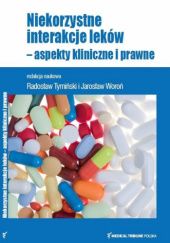 Okładka książki Niekorzystne interakcje leków - aspekty kliniczne i prawne Radosław Tymiński, Jarosław Woroń