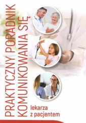 Okładka książki Praktyczny poradnik komunikowania się lekarza z pacjentem praca zbiorowa