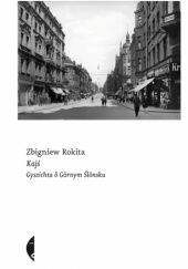 Okładka książki Kajś. Gyszichta ŏ Gōrnym Ślōnsku (edycjō ślōnskō) Zbigniew Rokita