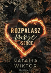 Okładka książki Rozpalasz moje serce Natalia Wiktor