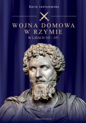 Okładka książki Wojna domowa w Rzymie w latach 193-197 Daria Janiszewska