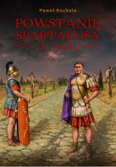 Okładka książki Powstanie Spartakusa 73-71 p. n. e. Paweł Rochala