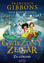 Okładka książki Gwiezdny zegar. Za górami Francesca Gibbons