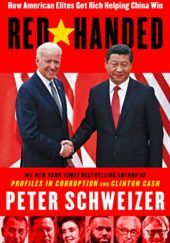 Okładka książki Red-Handed: How American Elites Get Rich Helping China Win Peter Schweizer