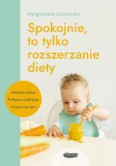 Okładka książki Spokojnie, to tylko rozszerzanie diety Małgorzata Jackowska