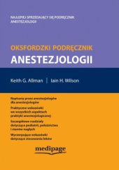 Okładka książki Oksfordzki podręcznik anestezjologii K. Allman, Iain H. Wilson