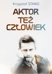Okładka książki Aktor też człowiek Krzysztof Stanio