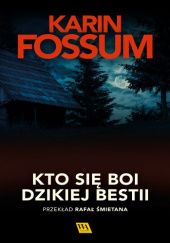 Okładka książki Kto się boi dzikiej bestii Karin Fossum
