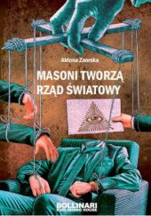 Okładka książki MASONI TWORZĄ RZĄD ŚWIATOWY Aldona Zaorska