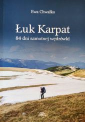 Okładka książki Łuk Karpat. 84 dni samotnej wędrówki Ewa Chwałko