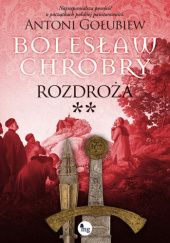 Okładka książki Bolesław Chrobry. Rozdroża cz.II Antoni Gołubiew
