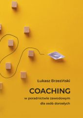 Okładka książki COACHING w poradnictwie zawodowym dla osób dorosłych Łukasz Brzeziński