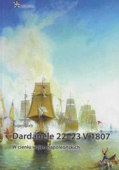 Dardanele 22-23 V 1807. W cieniu wojen napoleońskich