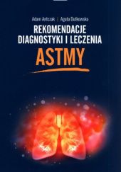 Okładka książki Rekomendacje diagnostyki i leczenia astmy Adam Antczak, Agata Dutkowska