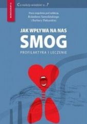 Okładka książki Jak wpływa na nas smog? Profilaktyka i leczenie Barbara Piekarska, Bolesław Samoliński