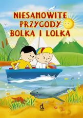 Okładka książki Niesamowite przygody Bolka i Lolka Iwona Czarkowska, Jadwiga Jasny
