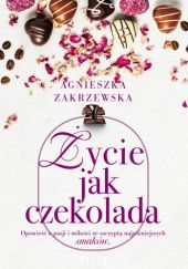 Okładka książki Życie jak czekolada Agnieszka Zakrzewska