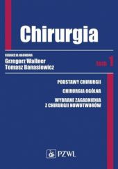 Okładka książki Chirurgia. Tom 1 Tomasz Banasiewicz, Grzegorz Wallner