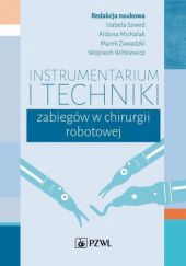 Okładka książki Instrumentarium i techniki zabiegów w chirurgii robotowej Aldona Michalak, Izabela Szwed, Wojciech Witkiewicz, Marek Zawadzki