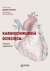 Okładka książki Kardiochirurgia dziecięca. Wybrane zagadnienia Jacek Kołcz, Janusz Skalski