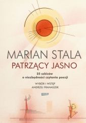 Okładka książki Patrzący jasno. 25 szkiców o niezbędności czytania poezji Marian Stala