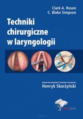 Okładka książki Techniki chirurgiczne w laryngologii Clark A. Rosen, C. Blake Simpson, Henryk Skarżyński