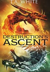 Okładka książki Destruction's Ascent T.A. White