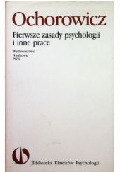 Okładka książki Pierwsze zasady psychologii i inne prace Julian Ochorowicz
