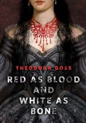 Okładka książki Red as Blood and White as Bone Theodora Goss