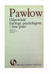 Okładka książki Odpowiedź fizjologa psychologom i inne prace Iwan Pawłow