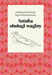 Okładka książki Sztuka obsługi waginy Andrzej Gryżewski, Jagna Kaczanowska