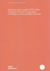 Literatura, płeć i naród w XIX wieku. Germaine de Staël i George Sand w dialogu ze swymi polskimi siostrami