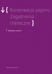 Okładka książki Konserwacja papieru:  zagadnienia chemiczne Władysław Sobucki