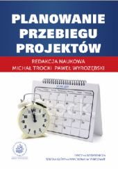 Okładka książki Planowanie przebiegu projektów Michał Trocki, Paweł Wyrozębski