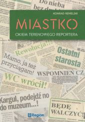 Okładka książki Miastko (1990–2020). Okiem terenowego reportera Konrad Remelski