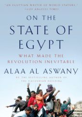Okładka książki On the State of Egypt. What Made the Revolution Inevitable Ala al-Aswani
