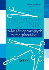 Okładka książki Instrumentarium i techniki zabiegów operacyjnych w transplantologii Roman Danielewicz, Edyta Karpeta, Marta Kotomska