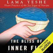 The Bliss of Inner Fire. Heart Practice of the Six Yogas of Naropa