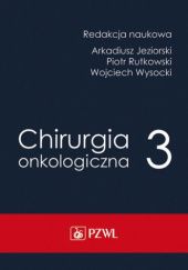 Okładka książki Chirurgia onkologiczna. Tom 3 Arkadiusz Jeziorski, Piotr Rutkowski, Wojciech Wysocki