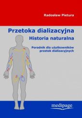 Okładka książki Przetoka dializacyjna - historia naturalna. Poradnik dla użytkowników przetok dializacyjnych Radosław Pietura